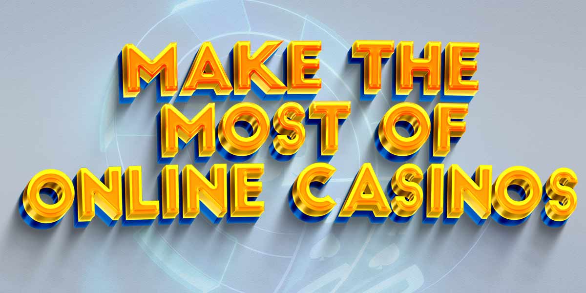 6 ways For You to Make the Most out of your Casino Experience 