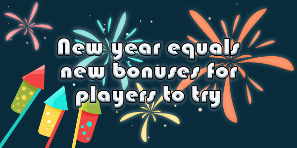 New year equals new bonuses for players to try  