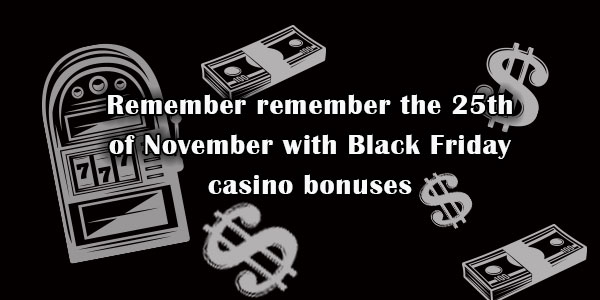 Remember the 25th of November with Black Friday casino bonuses