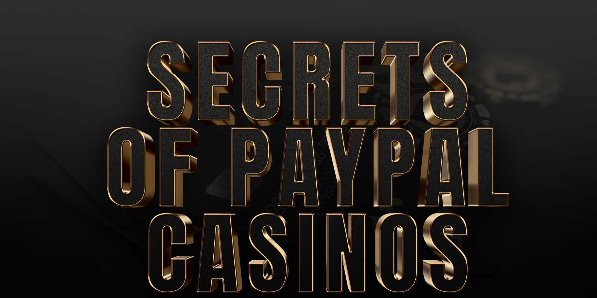 Three secrets you should know about Paypal online casinos