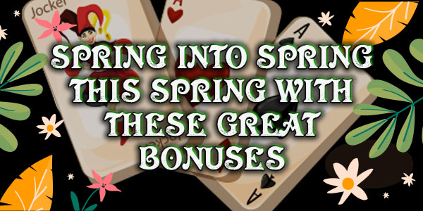 Spring into Spring this Spring with these great bonuses