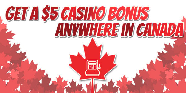Casinos that give you a C$5 bonus anywhere in Canada