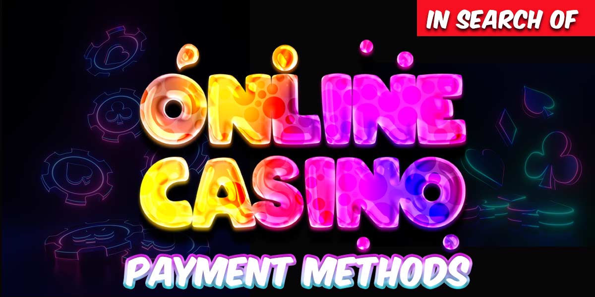 In search of: The best online casino payment methods