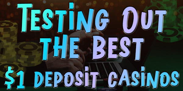 testing out the best 1 dollar casinos