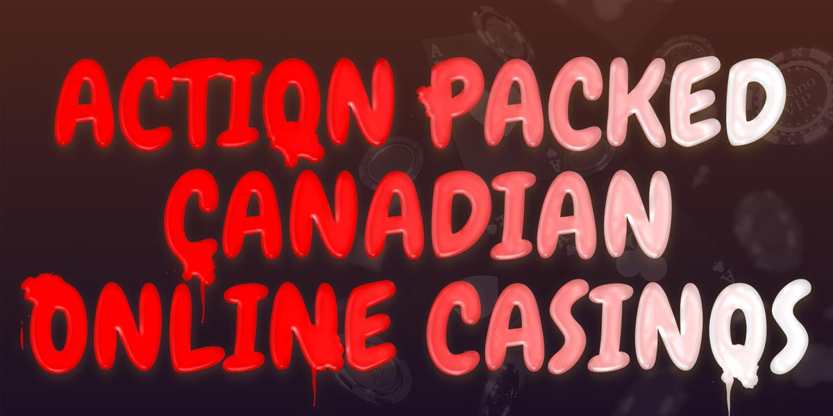 Get all the Action at these Canadian Casinos today