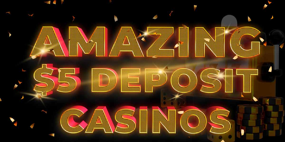Get excited with these amazing $5 deposit casinos