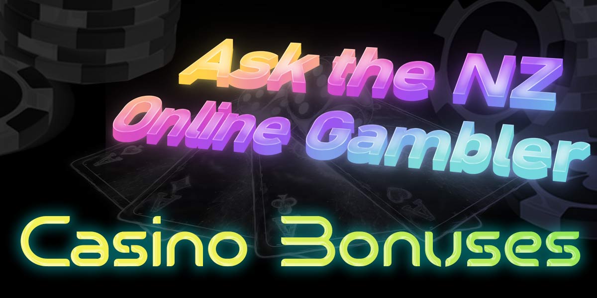 Ask the NZ Online Gambler – Casino Bonuses for Dummies