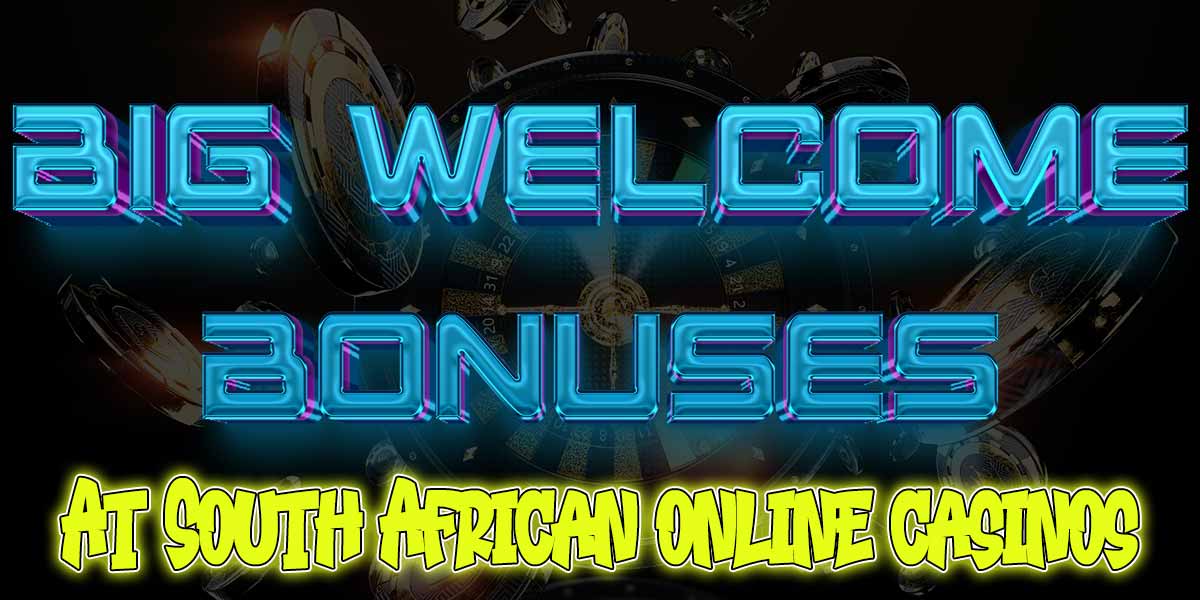 Stand A Chance To Win Big With Welcome Bonuses At South African Casinos