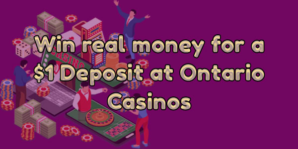 Casinos that let you win real money for $1 in Ontario