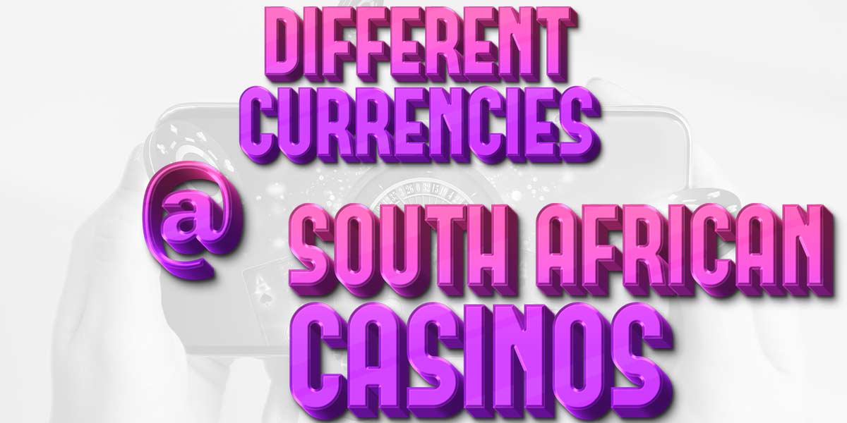 Different currencies available at South African Casino Sites