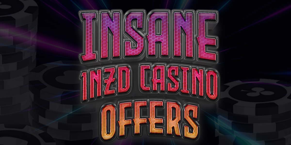 Insane 1 NZD casino bonuses