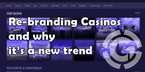<strong>Re-branding Casinos and why it’s a new trend</strong>