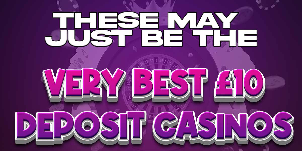 Its easy to see why these £10 casinos are the best in the UK 