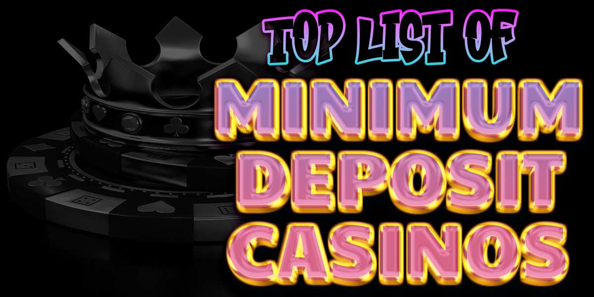 The top list of minimum deposit casino offers 