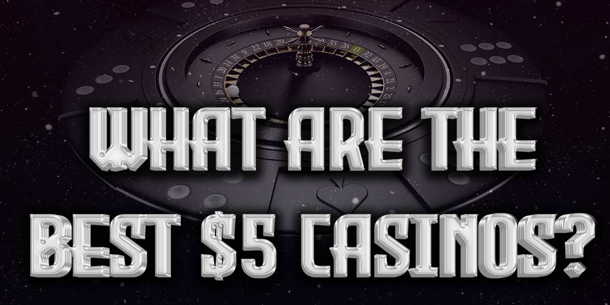 Which are the best $5 deposit casinos for you to play at
