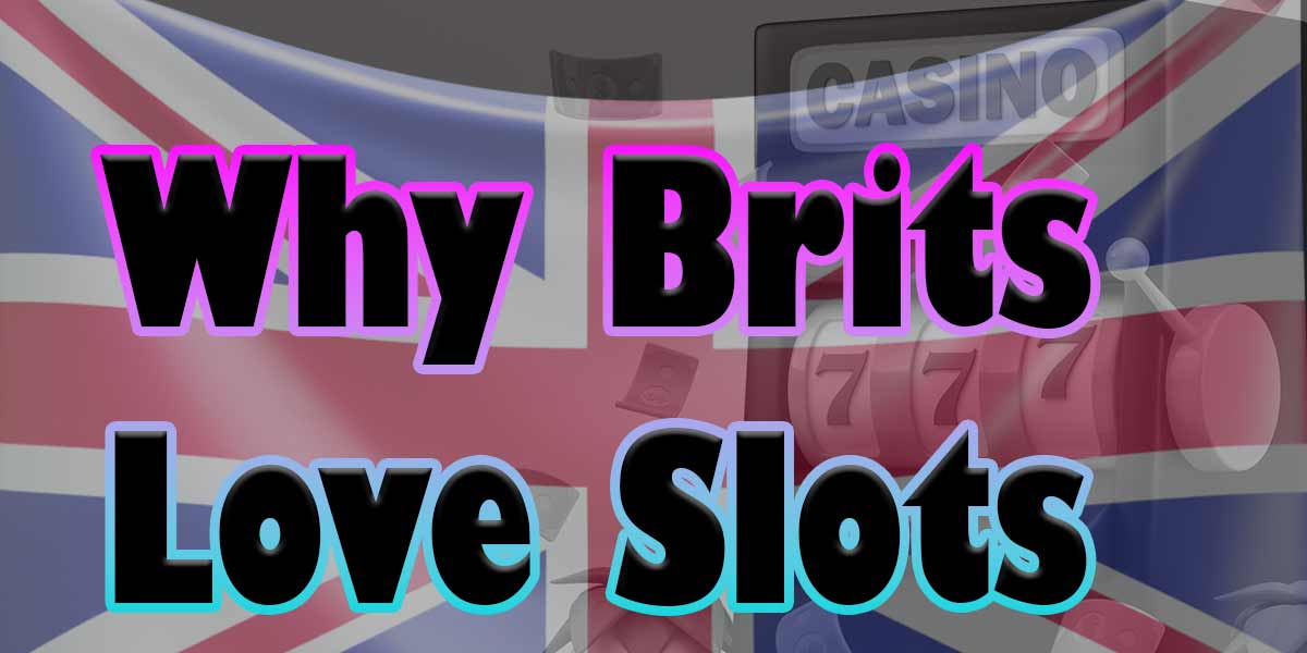 Why The Brits Like To Play Slots Games