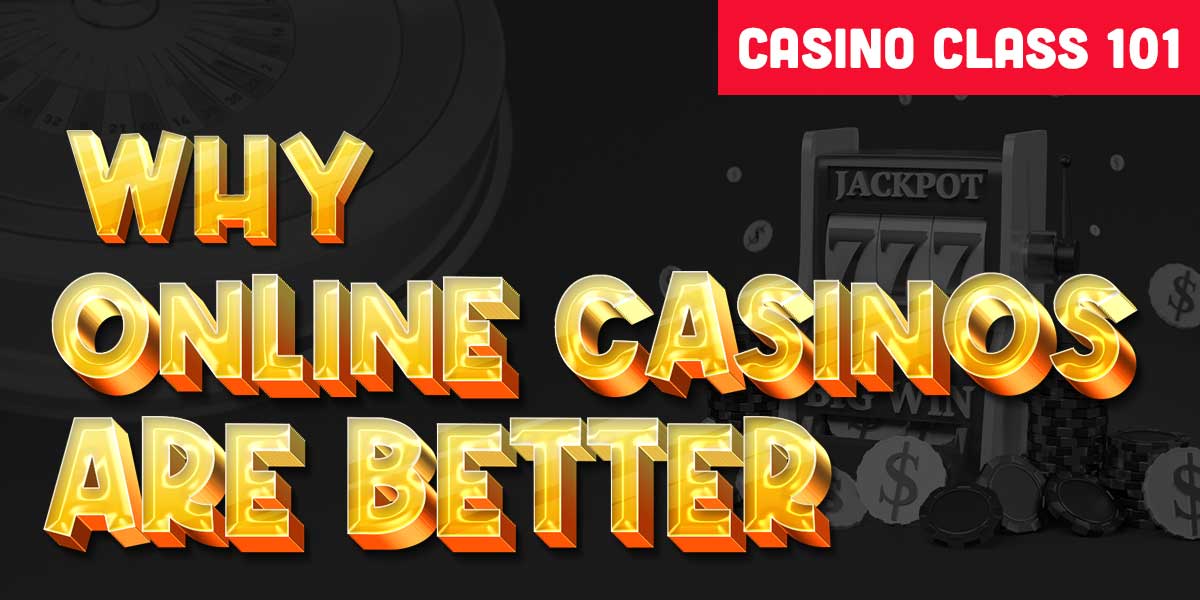 Casino Class 101: Why online casinos are just better