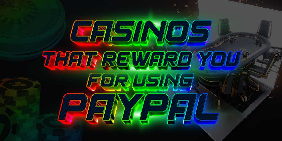 Casinos That Reward New Zealand Players For Making Your Deposit With Paypal