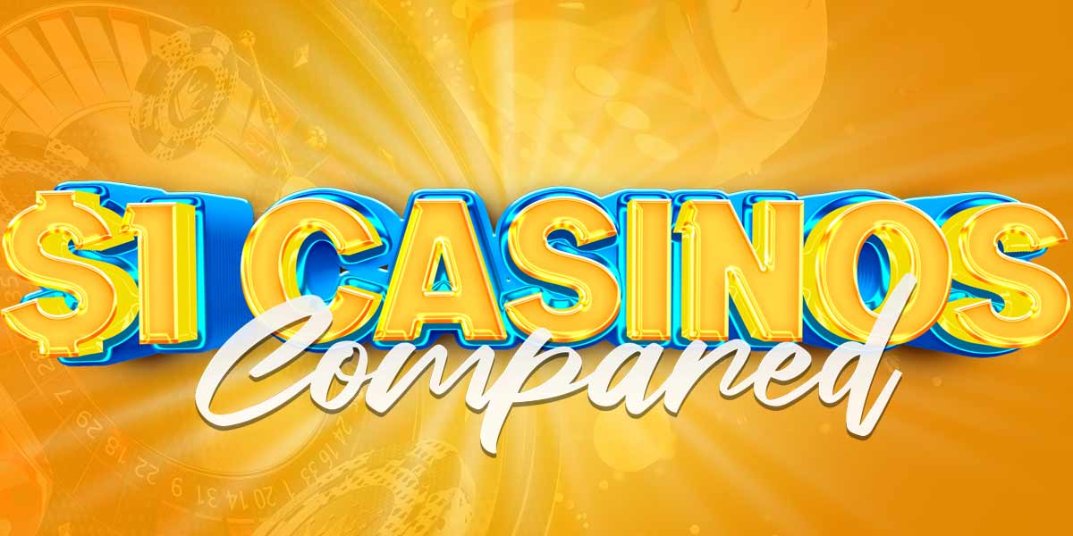 Comparing the top $1 Deposit casinos around