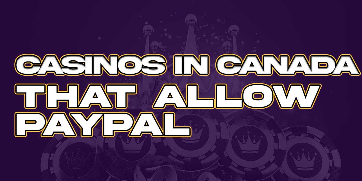 Casinos in Canada that allow PayPal