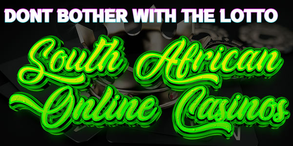 Don’t bother with the Lotto try these South African Casinos instead