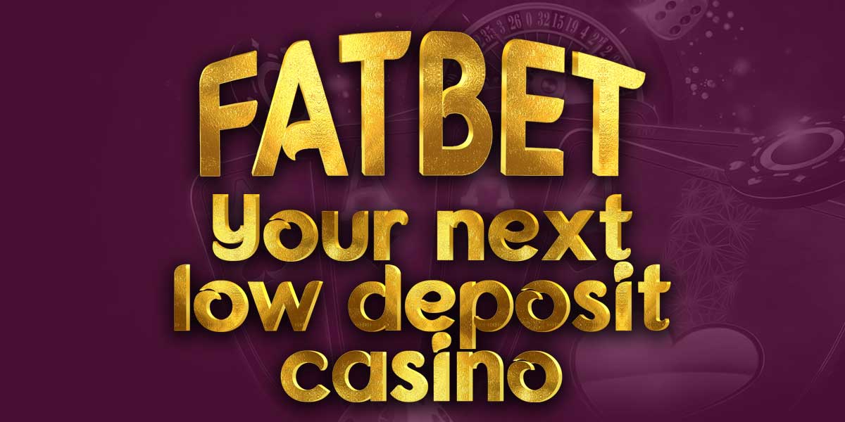 Fatbet your next ZA low deposit casino