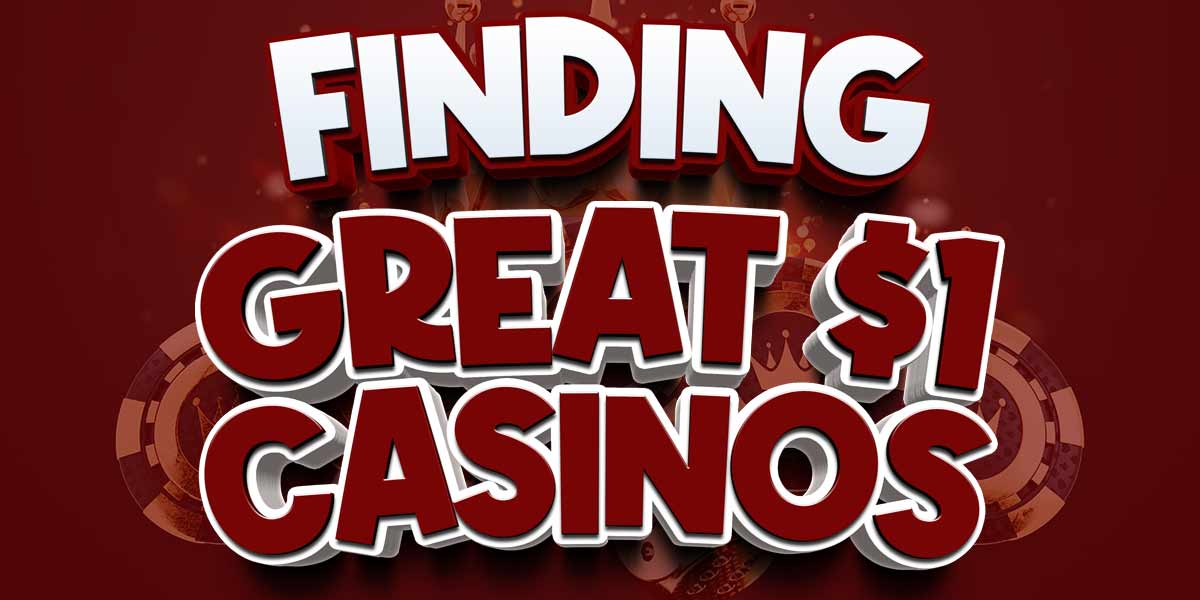 Finding Great 1 dollar casino bonuses