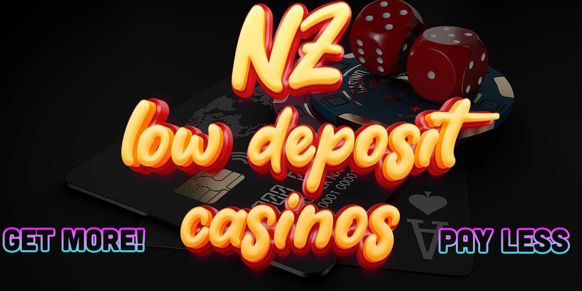 Get more for less with NZ low minimum deposit casinos