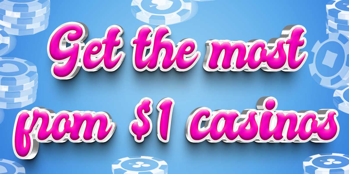Get the most from $1 casinos