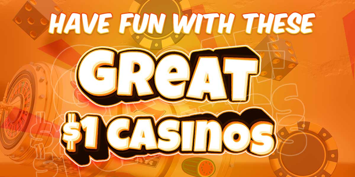 Have some fun with these great $1 deposit casino bonuses