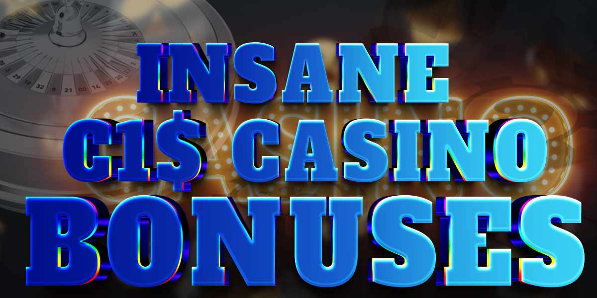 Insane 1 Dollar casino bonuses