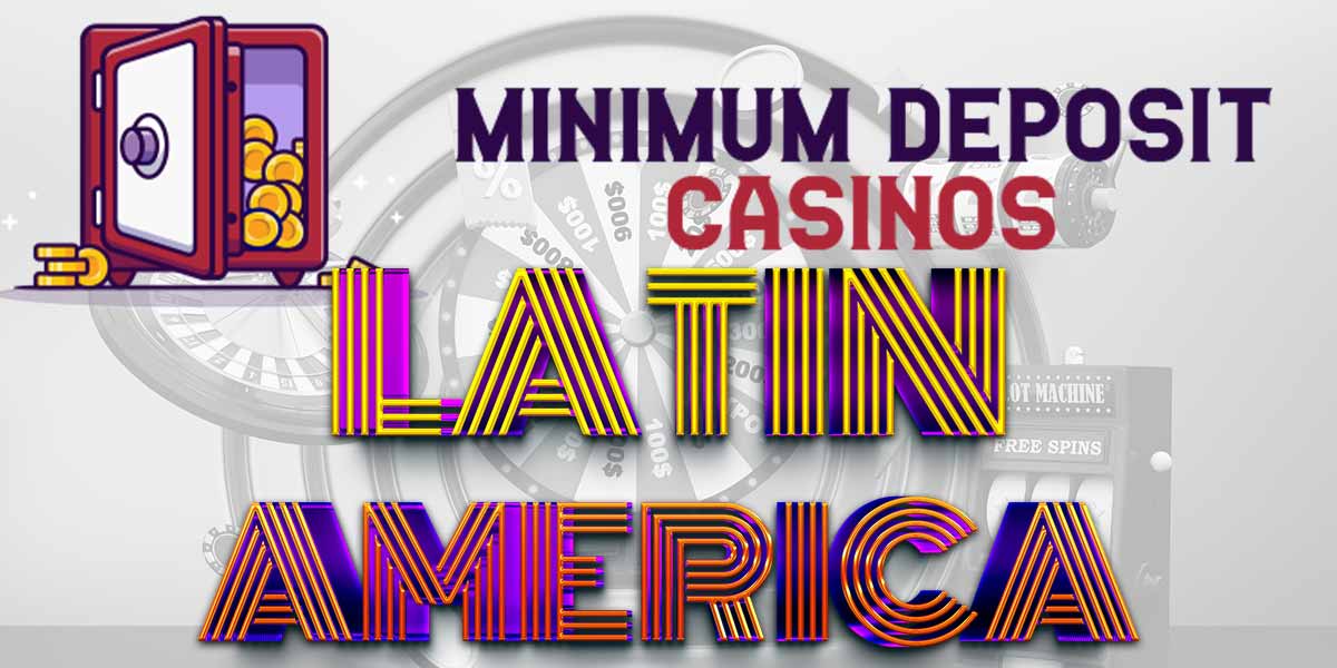 Minimum deposit casinos Latin America now available