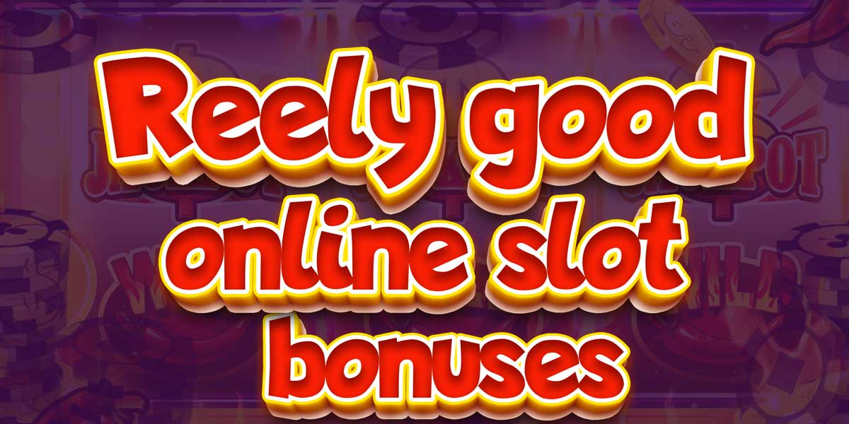 Reely good online slot bonuses