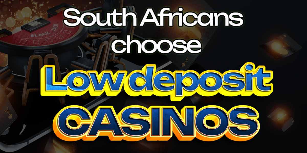 South Africans choose low deposit casinos