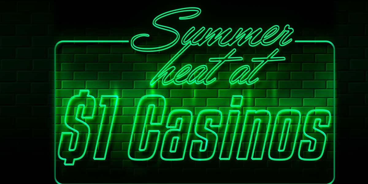 Feel the summer heat with these great $1 Deposit casinos