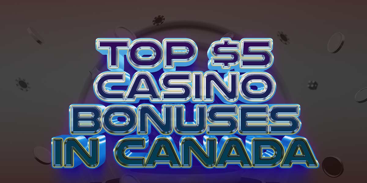 Ranking the top C$5 Casino Bonuses in Canada CA