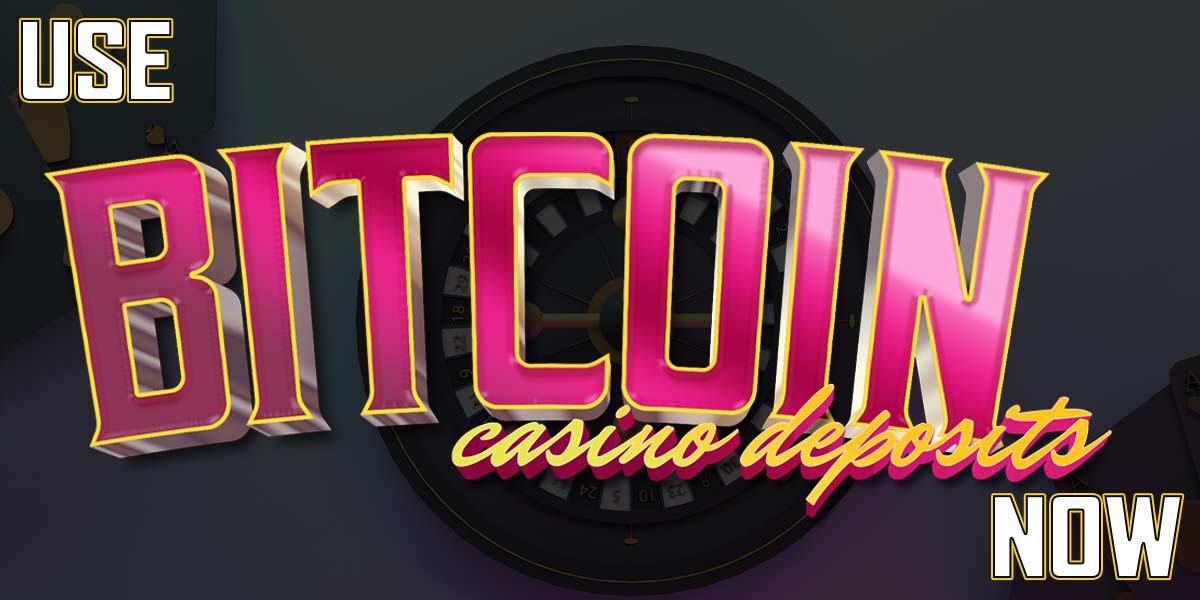 Use Bitcoin casino deposits now