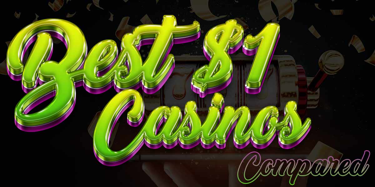 best 1 dollar casinos compared