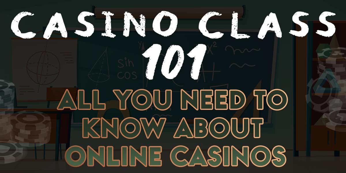 Casino class 101: What you need to know about Online Casinos