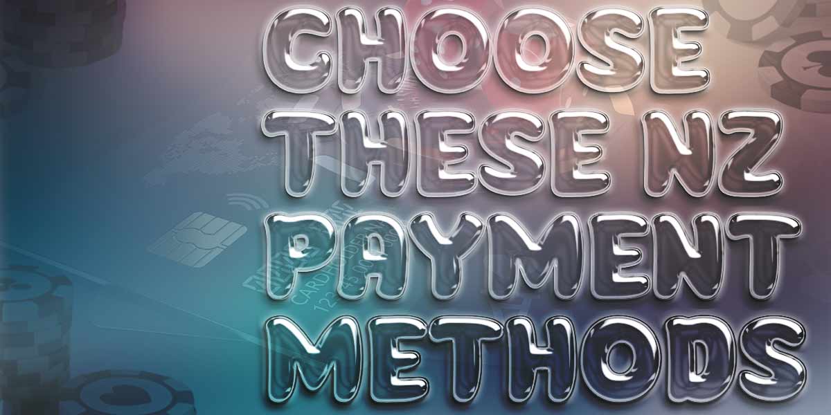 choose these NZ casino payment methids