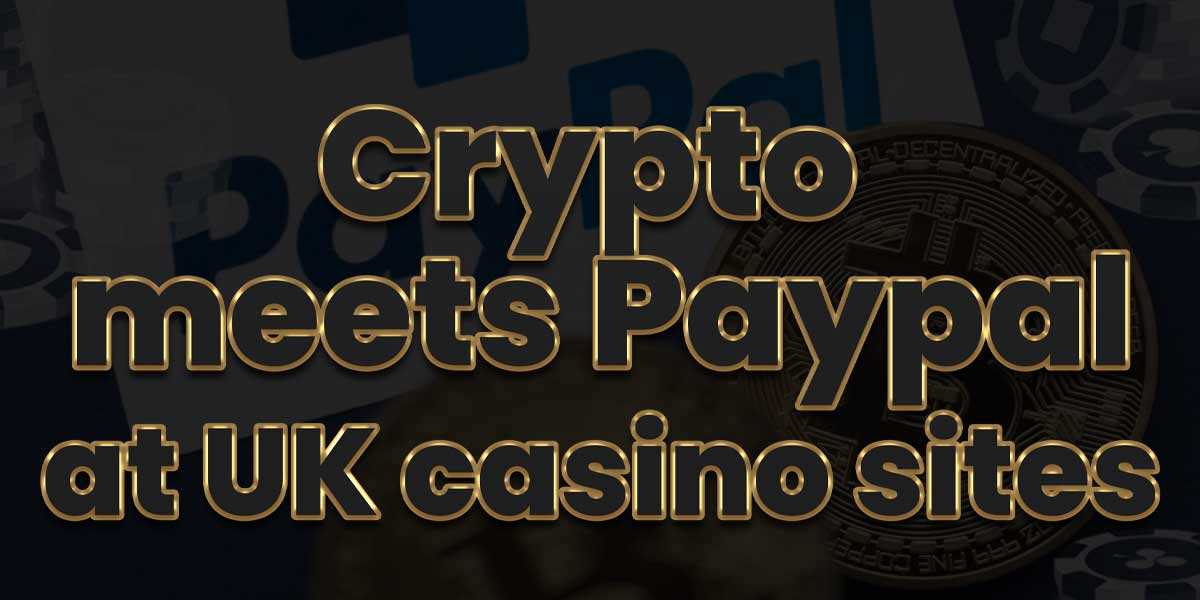 crypto meets paypal at uk casinos