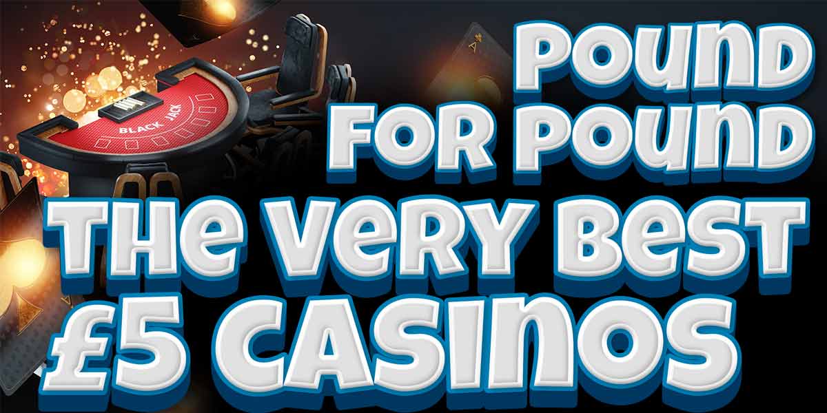 Pound for pound these are the best £5 casinos to try