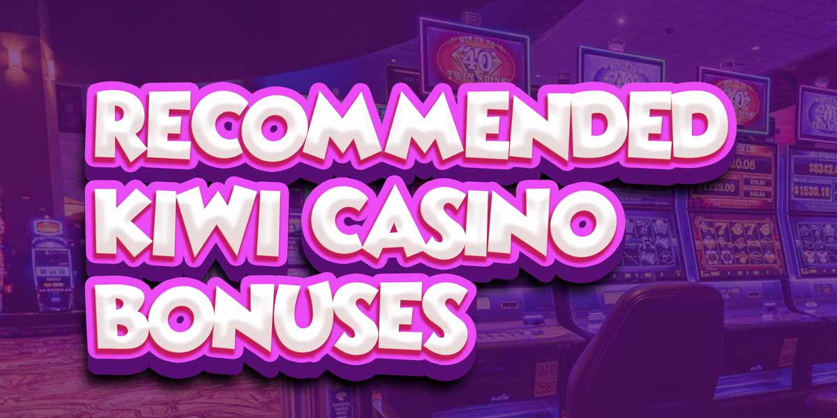 recommended kiwi casino bonuses