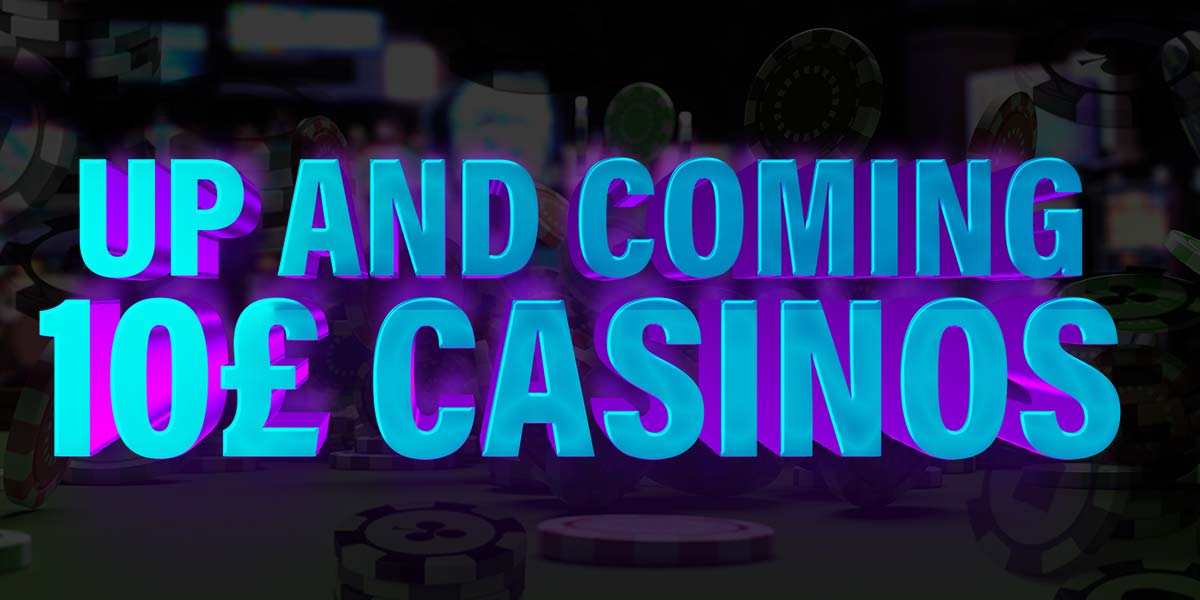 Try out these up-and-coming 10-pound casinos