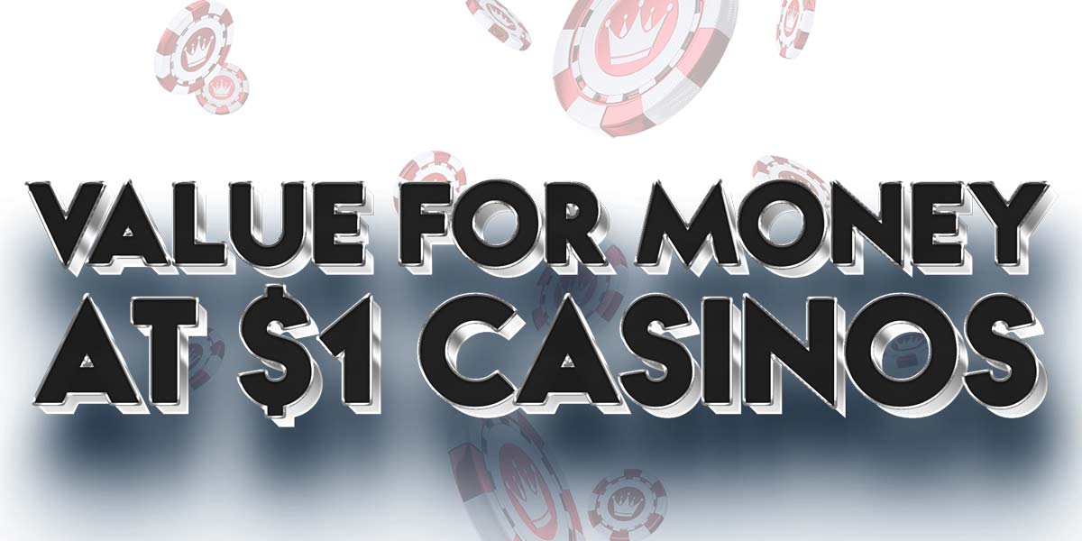 Get The Best Value For Money At $1 Deposit Casinos 