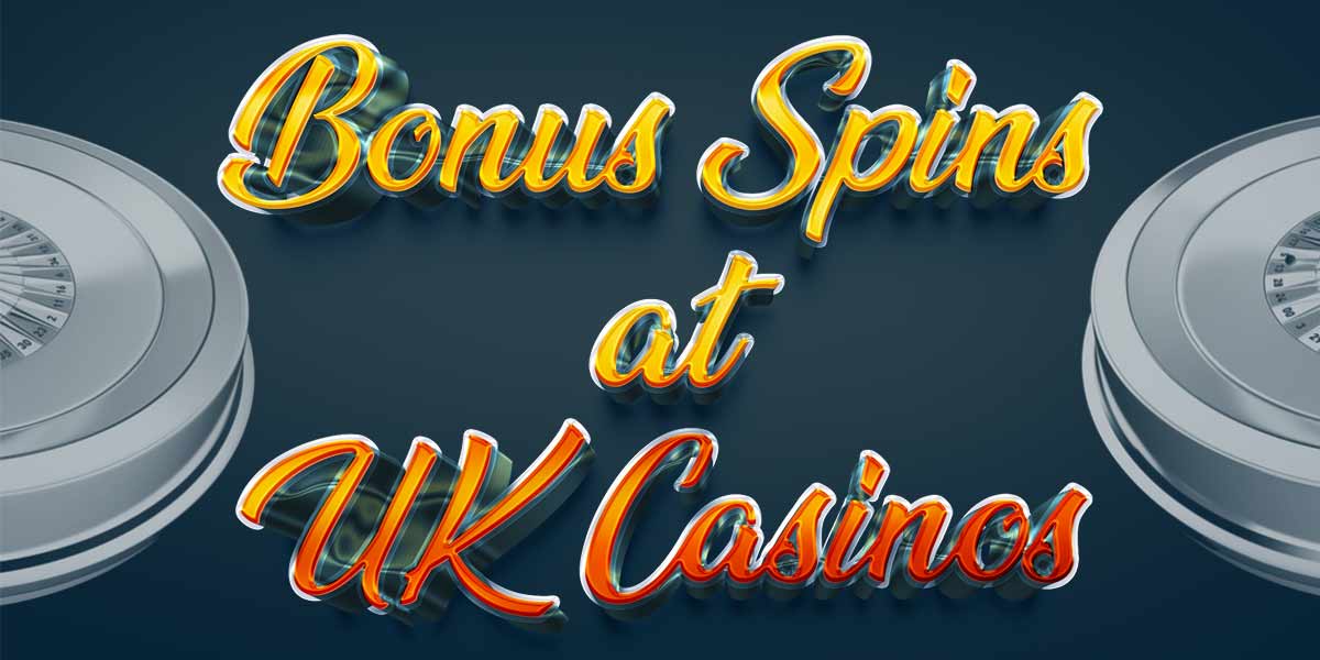 Bonus Spins at UK casinos