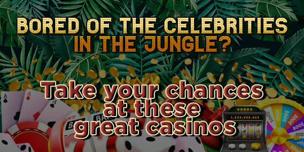 Bored of the celebrities in the jungle? Take your chances at these great casinos