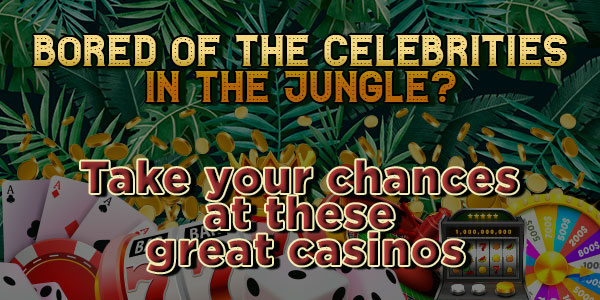 Bored of the celebrities in the jungle? Take your chances at these great casinos