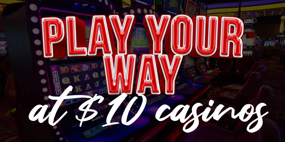Get the freedom to play your way at these $/€10 Casinos