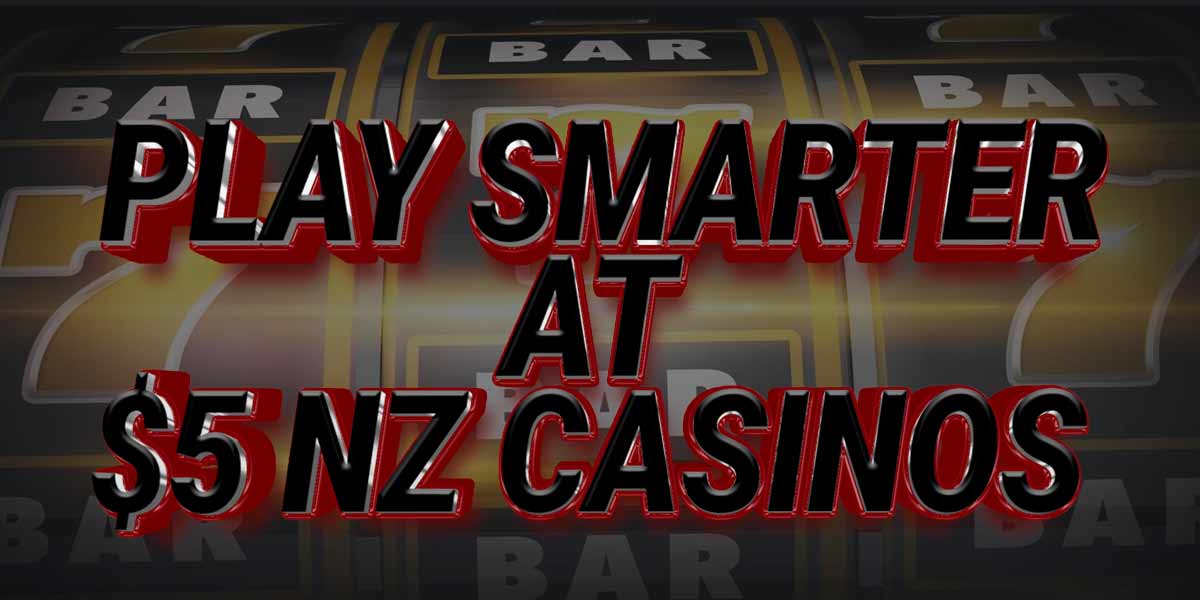 Play smarter not harder with these $5 casinos in NZ